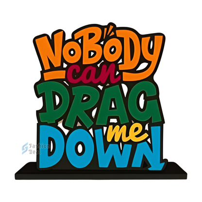 Decorative Wooden MDF Nobody can drag me down Quotes for Table and Desk Décor | Uplifting and Stylish Designs