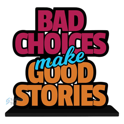 Decorative Wooden MDF Bad Choices Make Good Stories Quotes for Table and Desk Décor | Uplifting and Stylish Designs